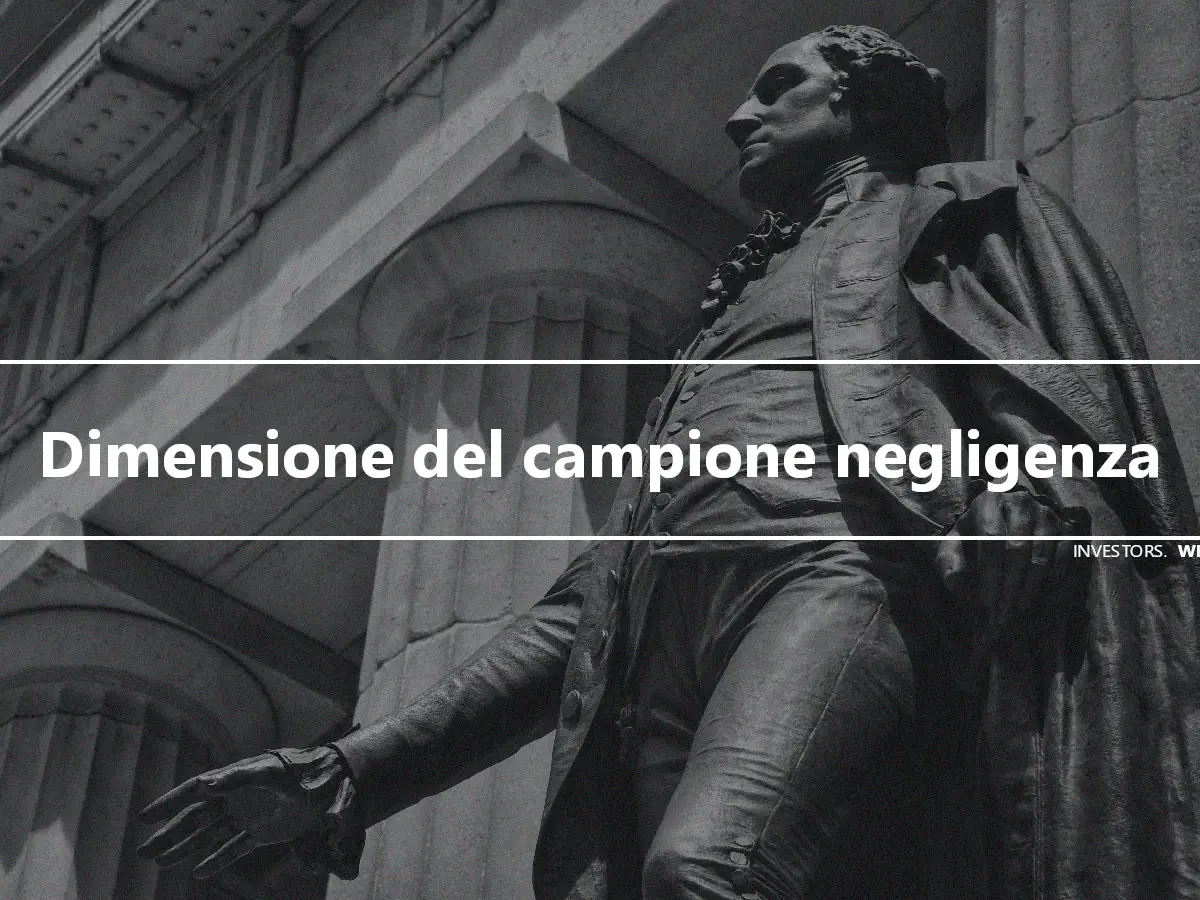 Dimensione del campione negligenza