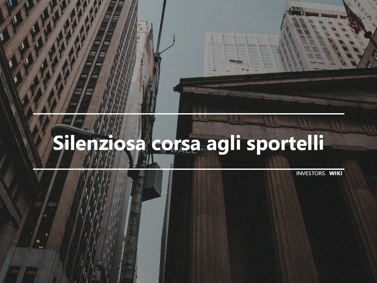 Silenziosa corsa agli sportelli