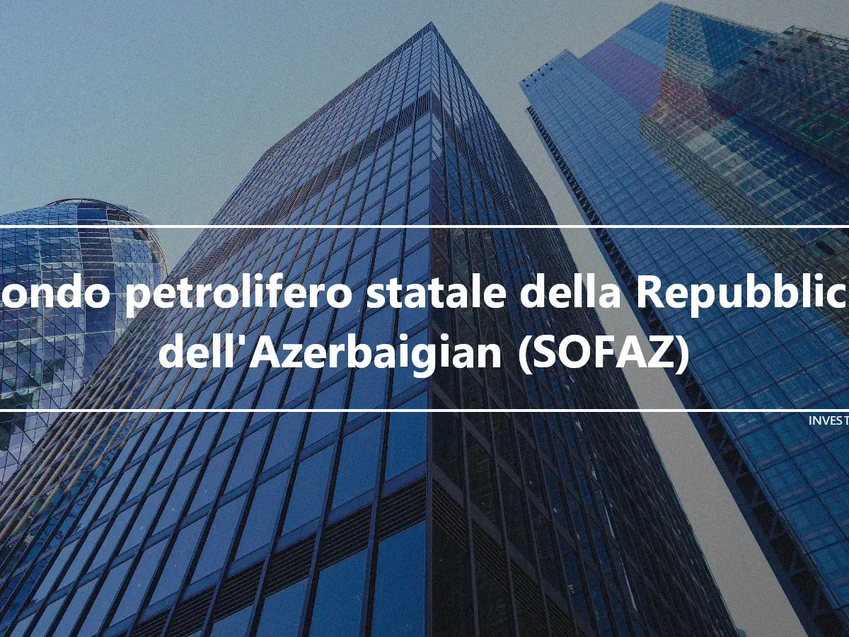 Fondo petrolifero statale della Repubblica dell'Azerbaigian (SOFAZ)