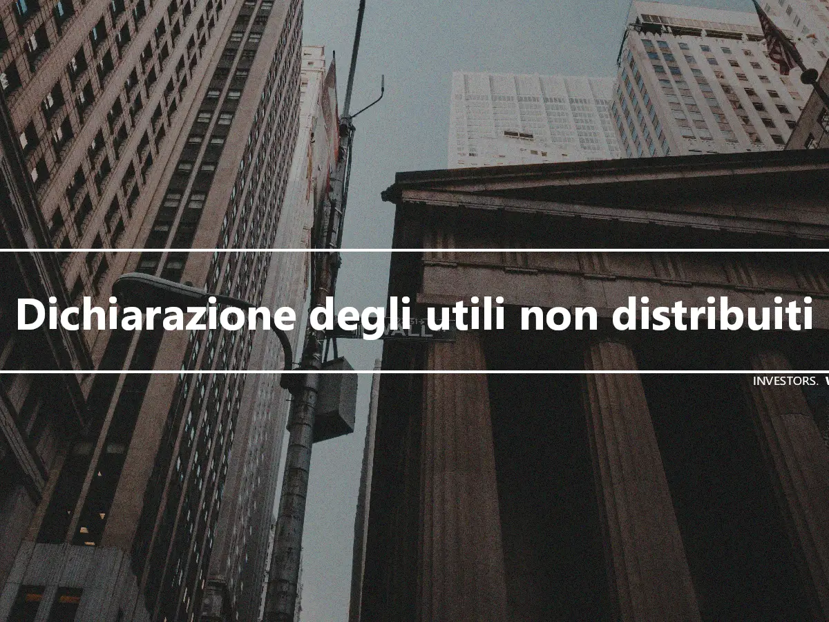 Dichiarazione degli utili non distribuiti