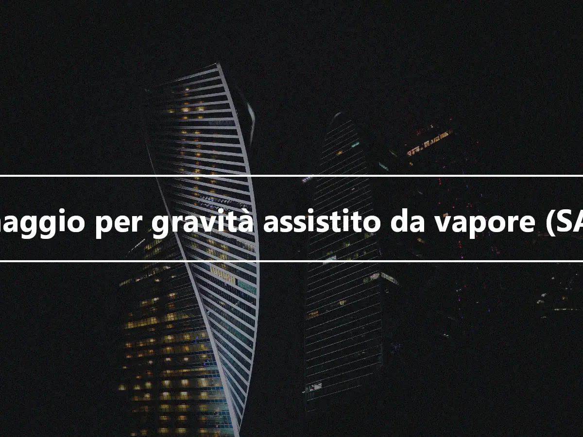 Drenaggio per gravità assistito da vapore (SAGD)