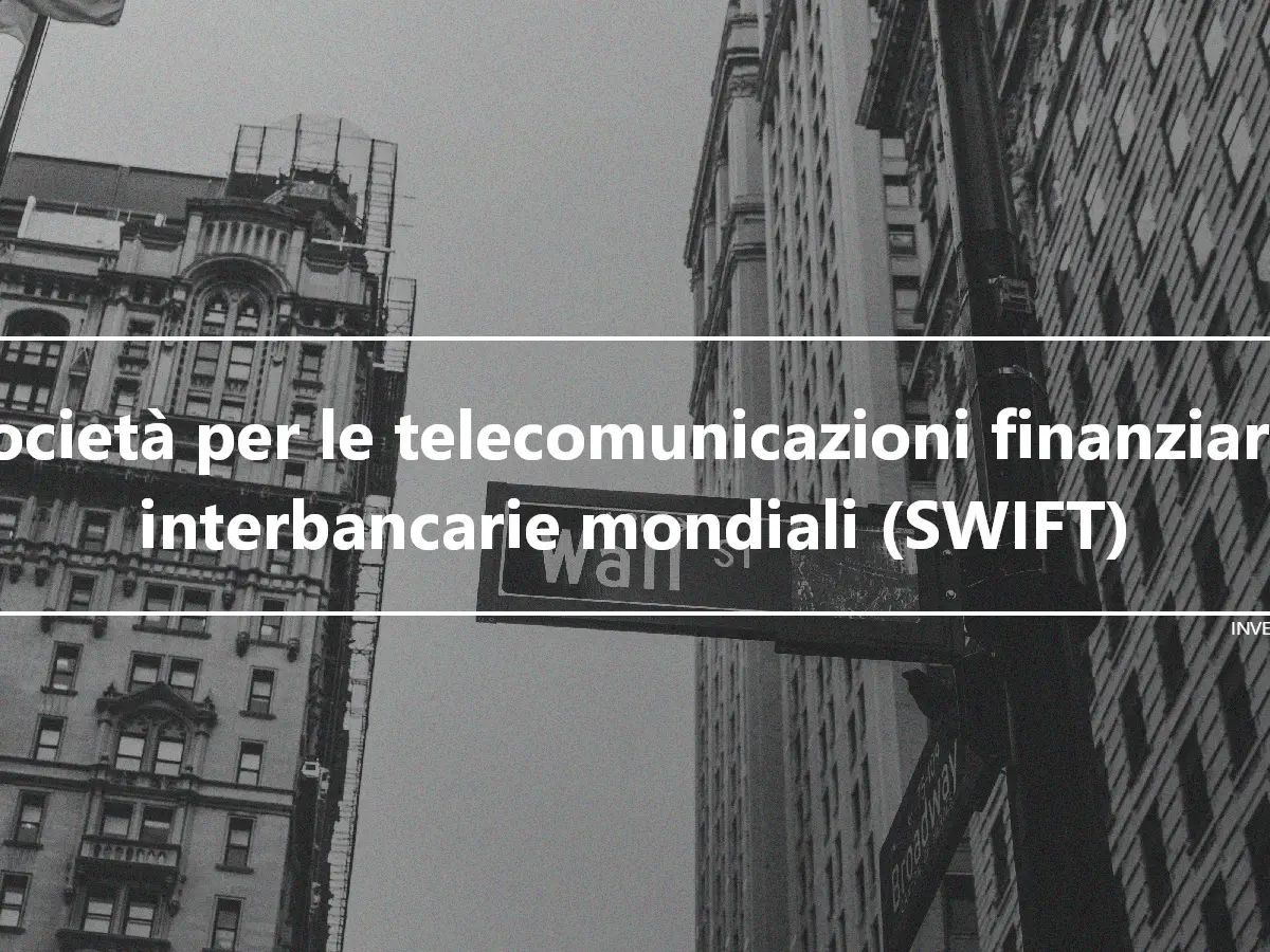 Società per le telecomunicazioni finanziarie interbancarie mondiali (SWIFT)