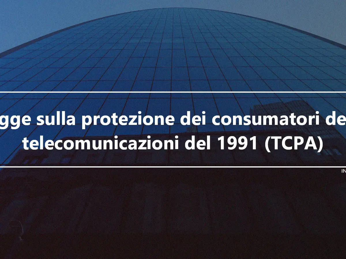 Legge sulla protezione dei consumatori delle telecomunicazioni del 1991 (TCPA)