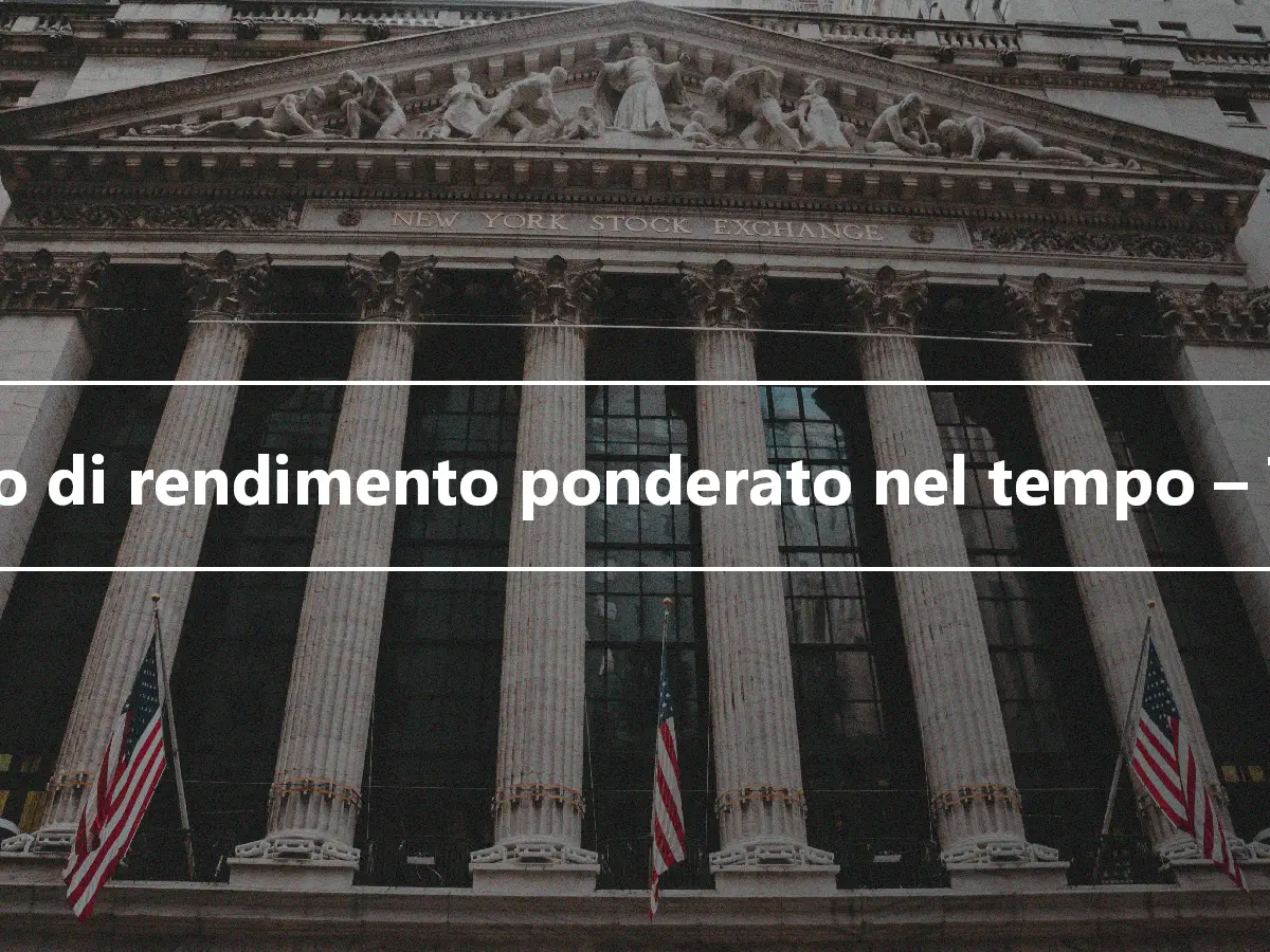 Tasso di rendimento ponderato nel tempo – TWR