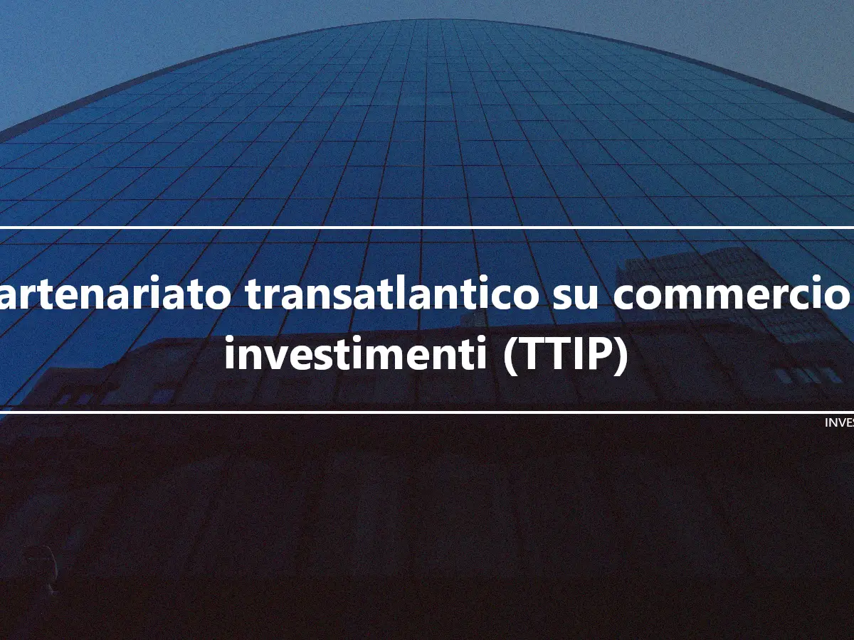 Partenariato transatlantico su commercio e investimenti (TTIP)