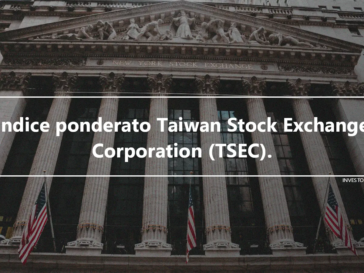 Indice ponderato Taiwan Stock Exchange Corporation (TSEC).