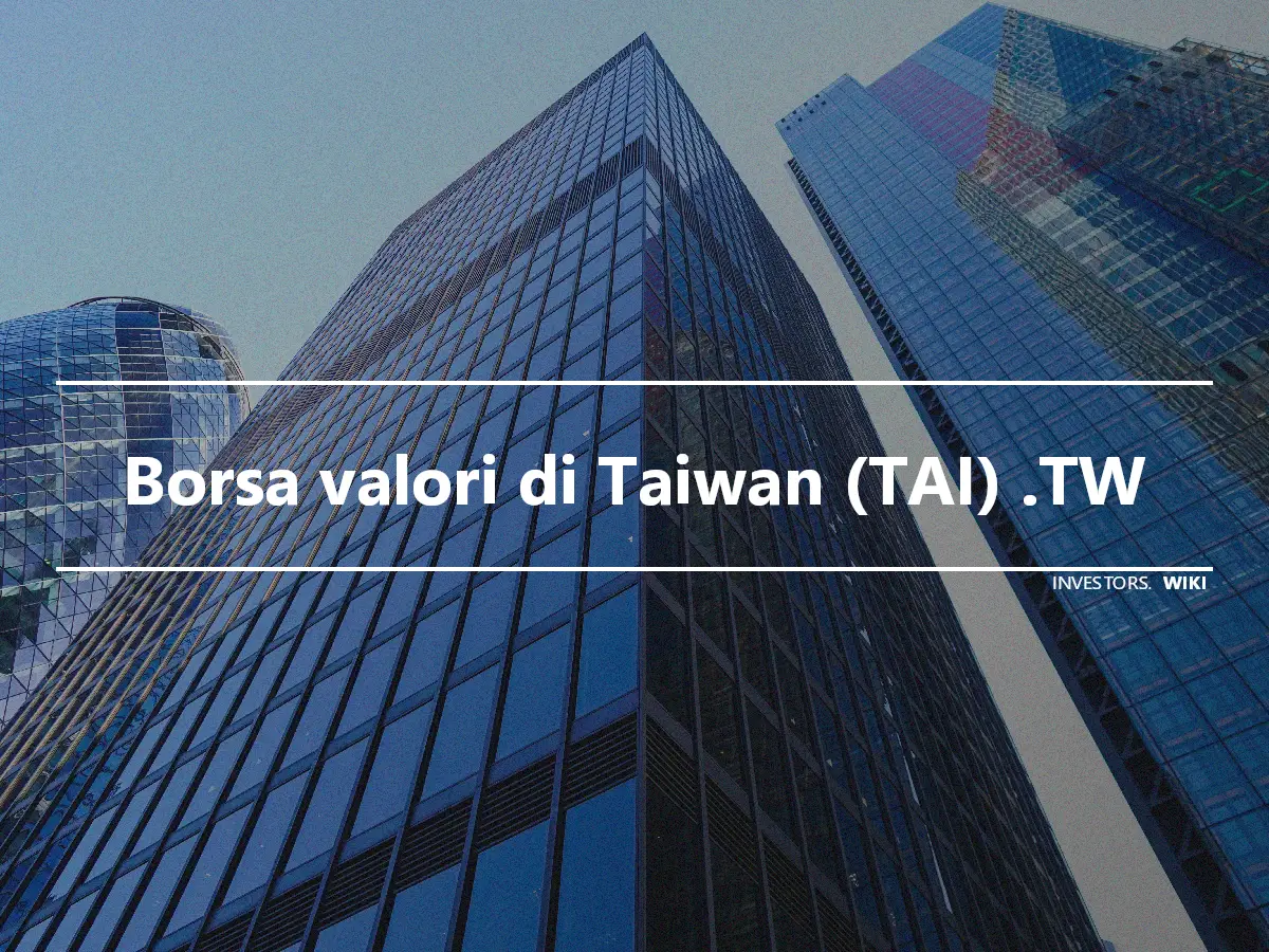 Borsa valori di Taiwan (TAI) .TW
