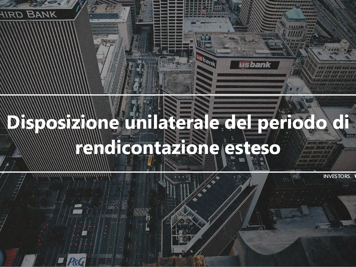 Disposizione unilaterale del periodo di rendicontazione esteso