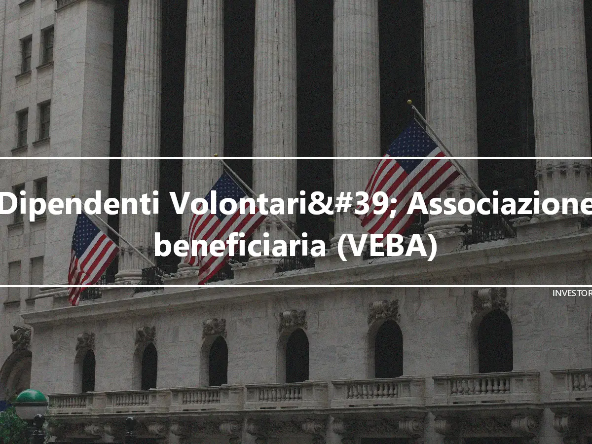 Dipendenti Volontari&#39; Associazione beneficiaria (VEBA)