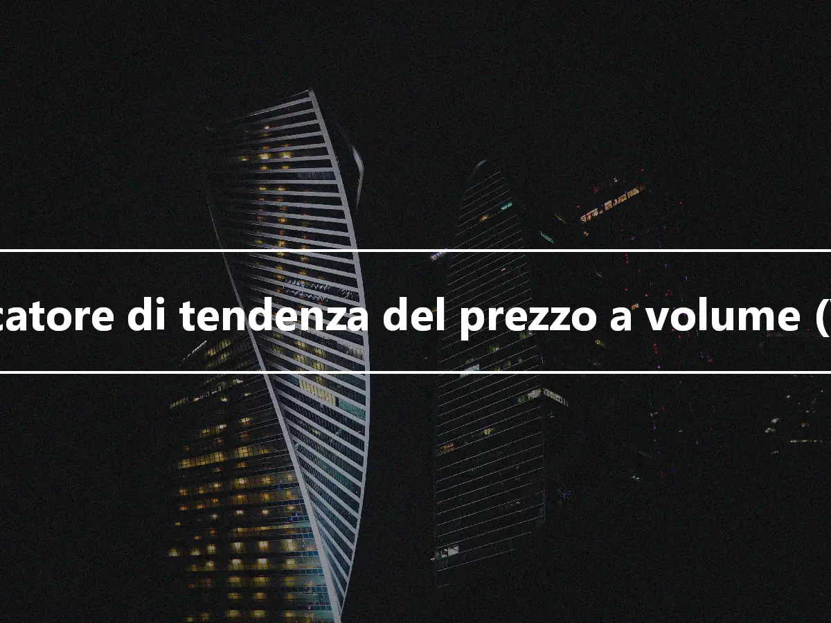 Indicatore di tendenza del prezzo a volume (VPT)