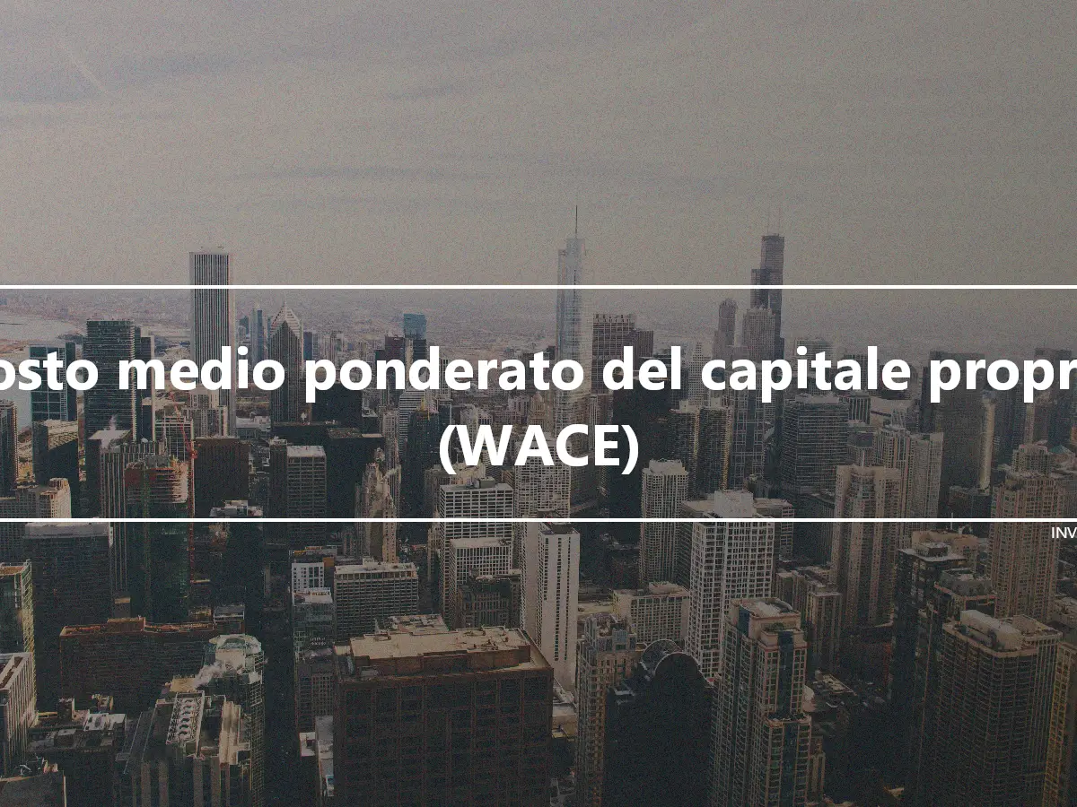 Costo medio ponderato del capitale proprio (WACE)