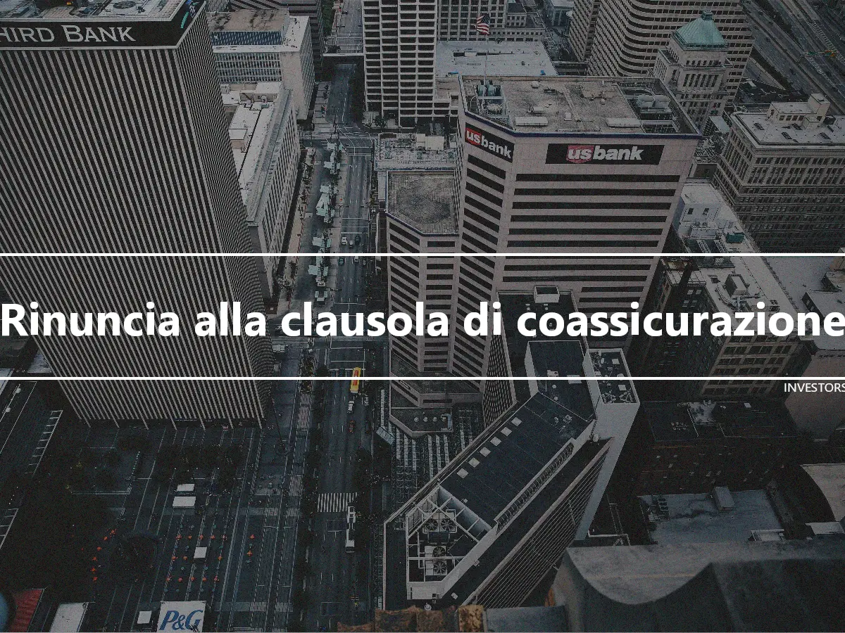 Rinuncia alla clausola di coassicurazione