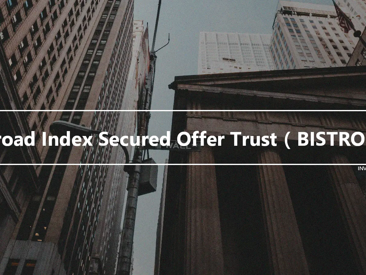 Broad Index Secured Offer Trust（BISTRO）