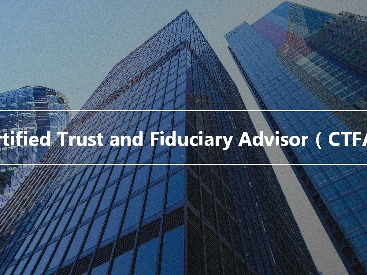 Certified Trust and Fiduciary Advisor（CTFA）