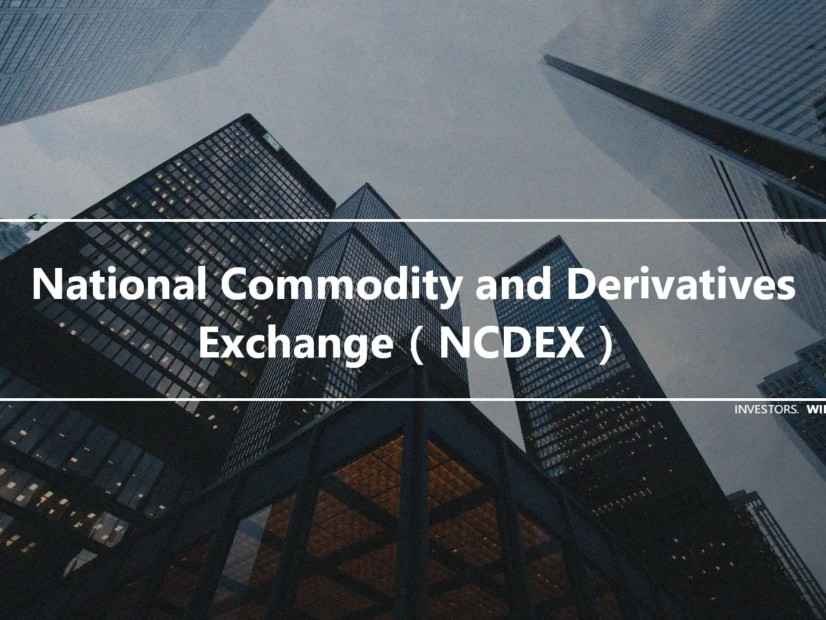 National Commodity and Derivatives Exchange（NCDEX）