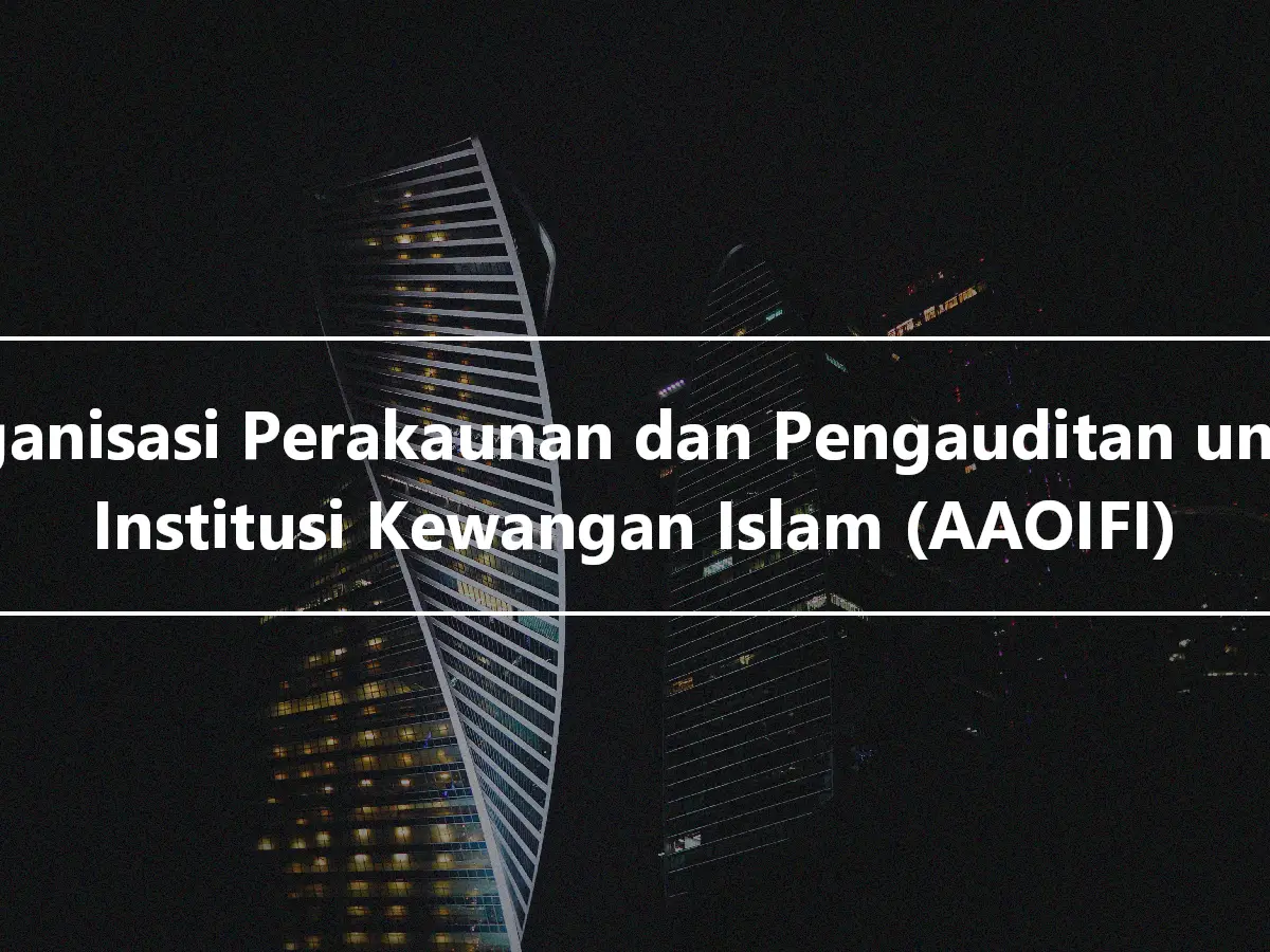 Organisasi Perakaunan dan Pengauditan untuk Institusi Kewangan Islam (AAOIFI)
