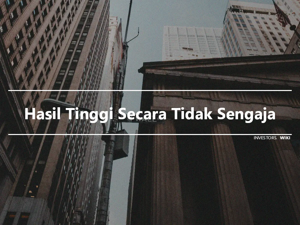 Hasil Tinggi Secara Tidak Sengaja