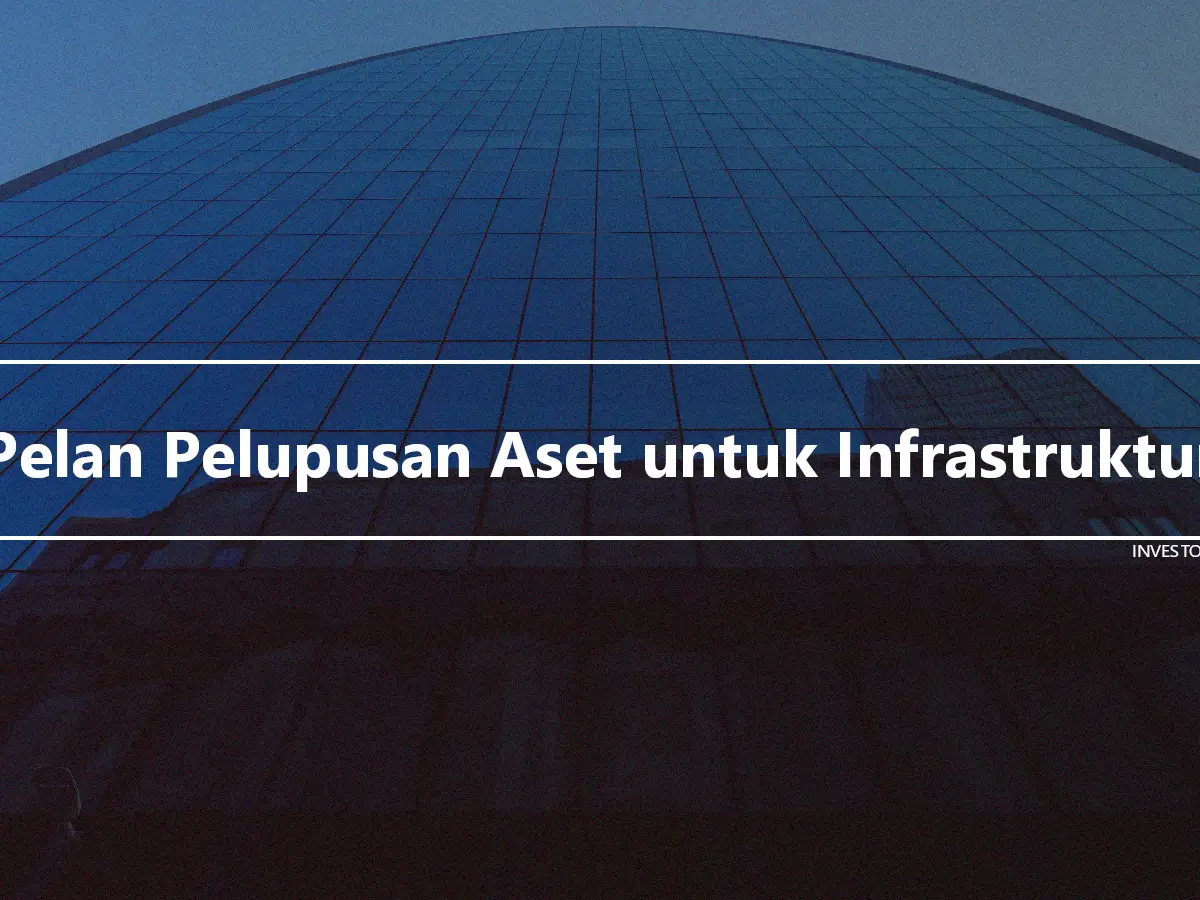 Pelan Pelupusan Aset untuk Infrastruktur