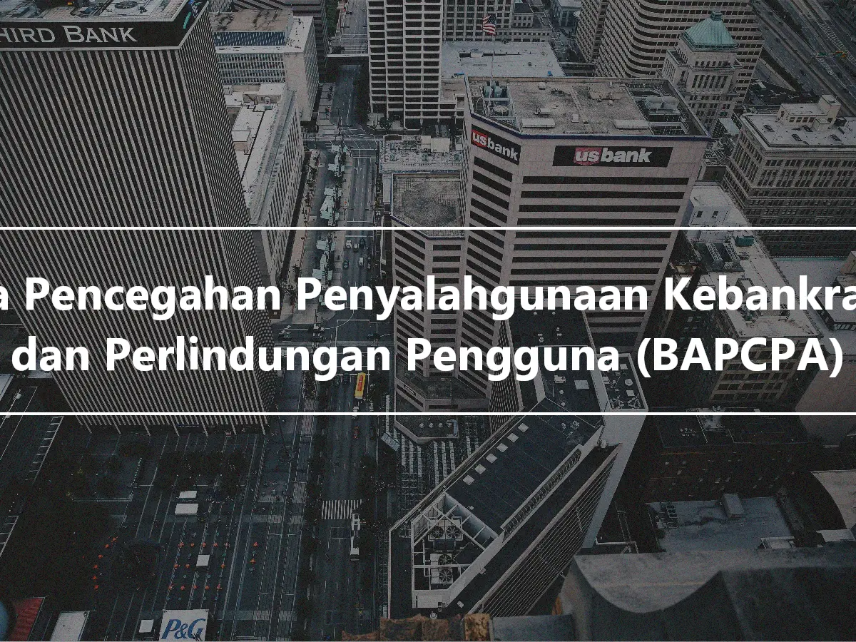 Akta Pencegahan Penyalahgunaan Kebankrapan dan Perlindungan Pengguna (BAPCPA)