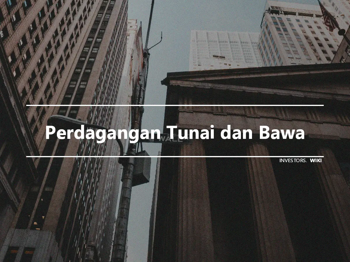 Perdagangan Tunai dan Bawa