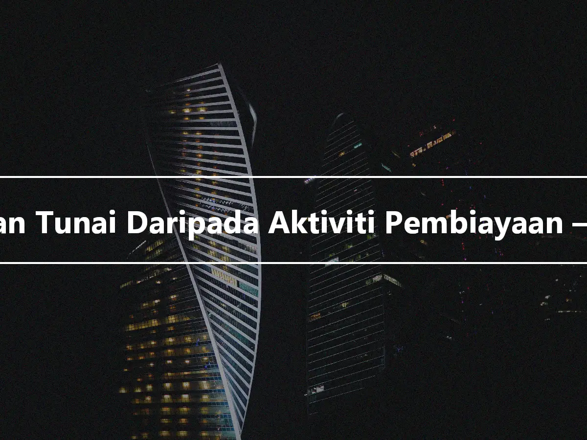 Aliran Tunai Daripada Aktiviti Pembiayaan – CFF