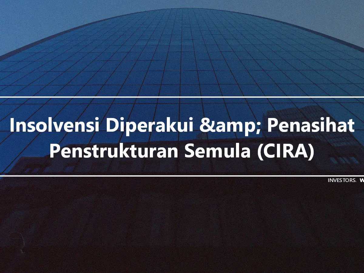 Insolvensi Diperakui &amp; Penasihat Penstrukturan Semula (CIRA)