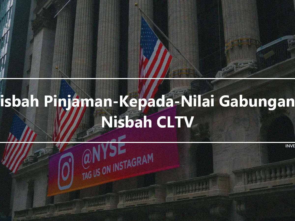 Nisbah Pinjaman-Kepada-Nilai Gabungan – Nisbah CLTV