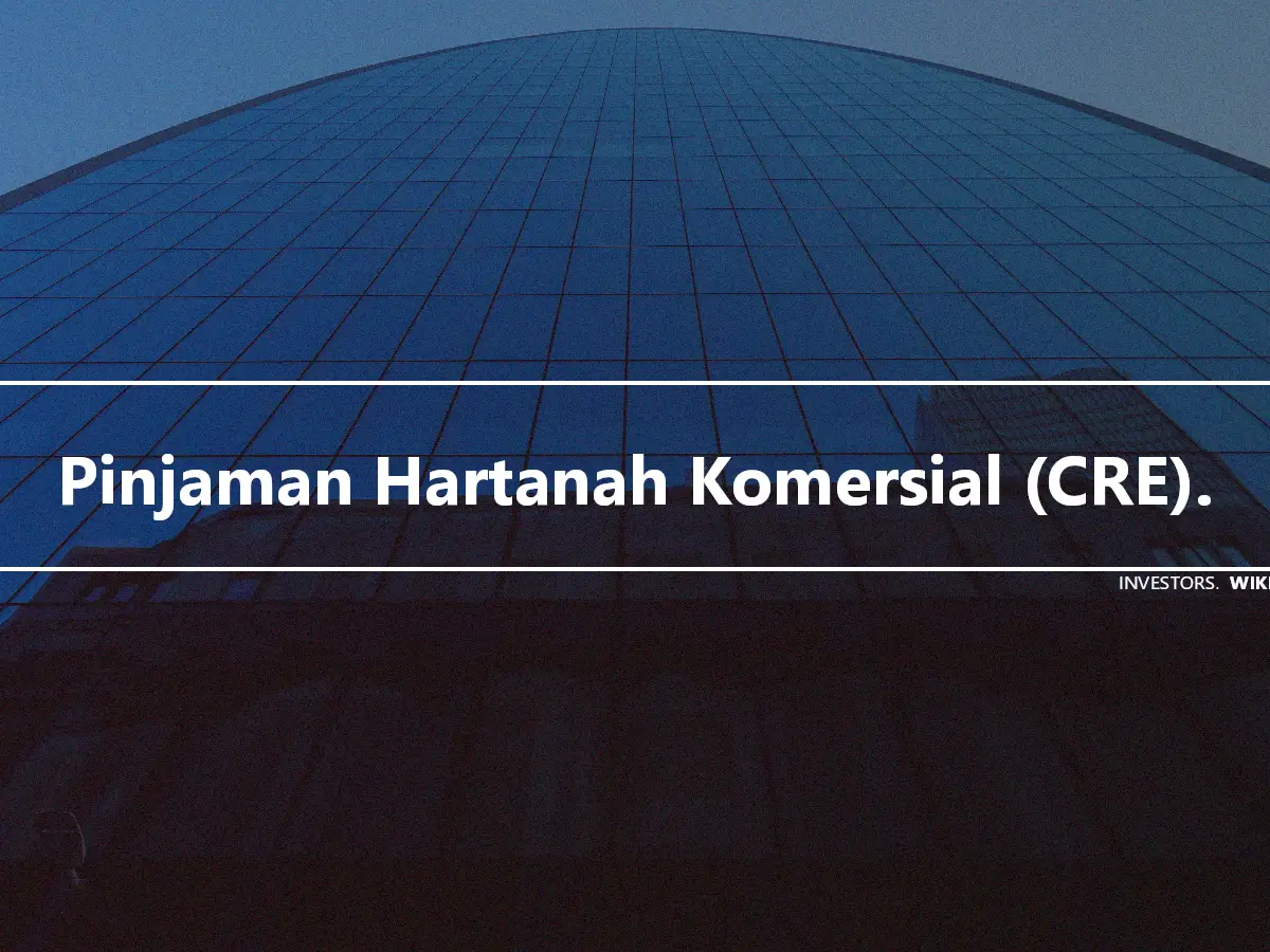 Pinjaman Hartanah Komersial (CRE).