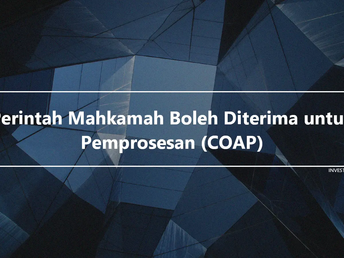 Perintah Mahkamah Boleh Diterima untuk Pemprosesan (COAP)