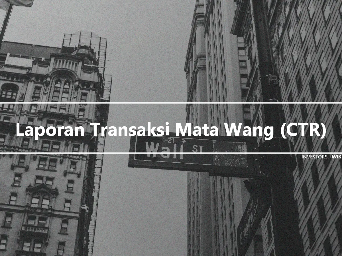 Laporan Transaksi Mata Wang (CTR)