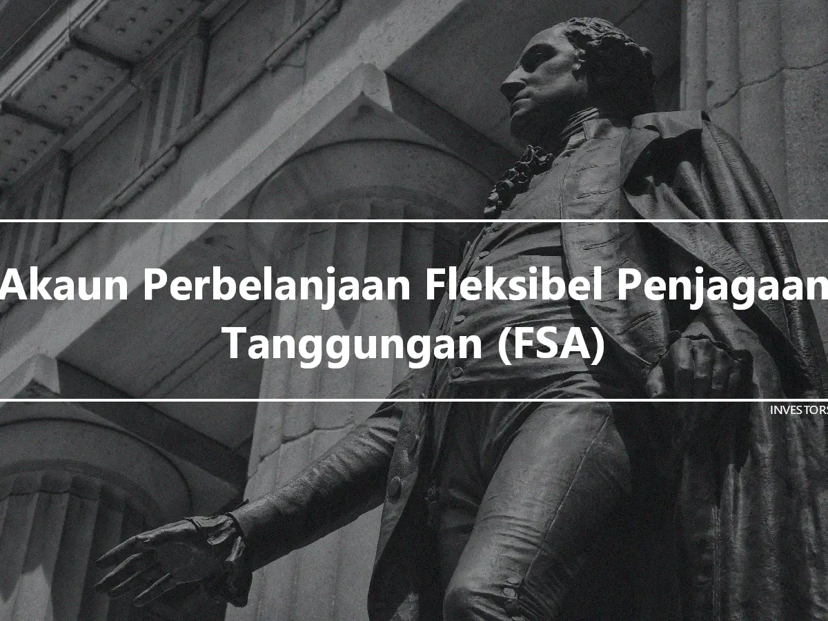 Akaun Perbelanjaan Fleksibel Penjagaan Tanggungan (FSA)