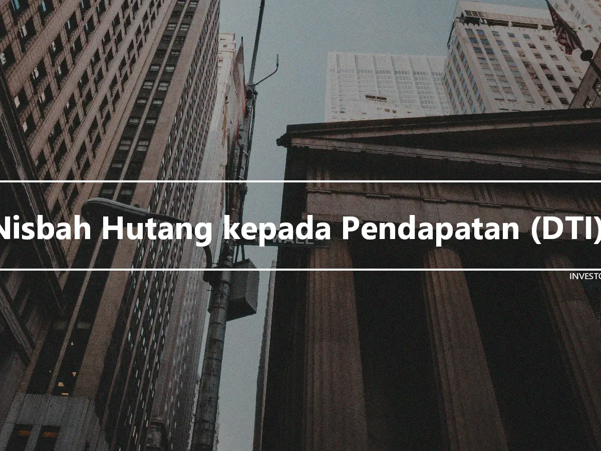 Nisbah Hutang kepada Pendapatan (DTI).