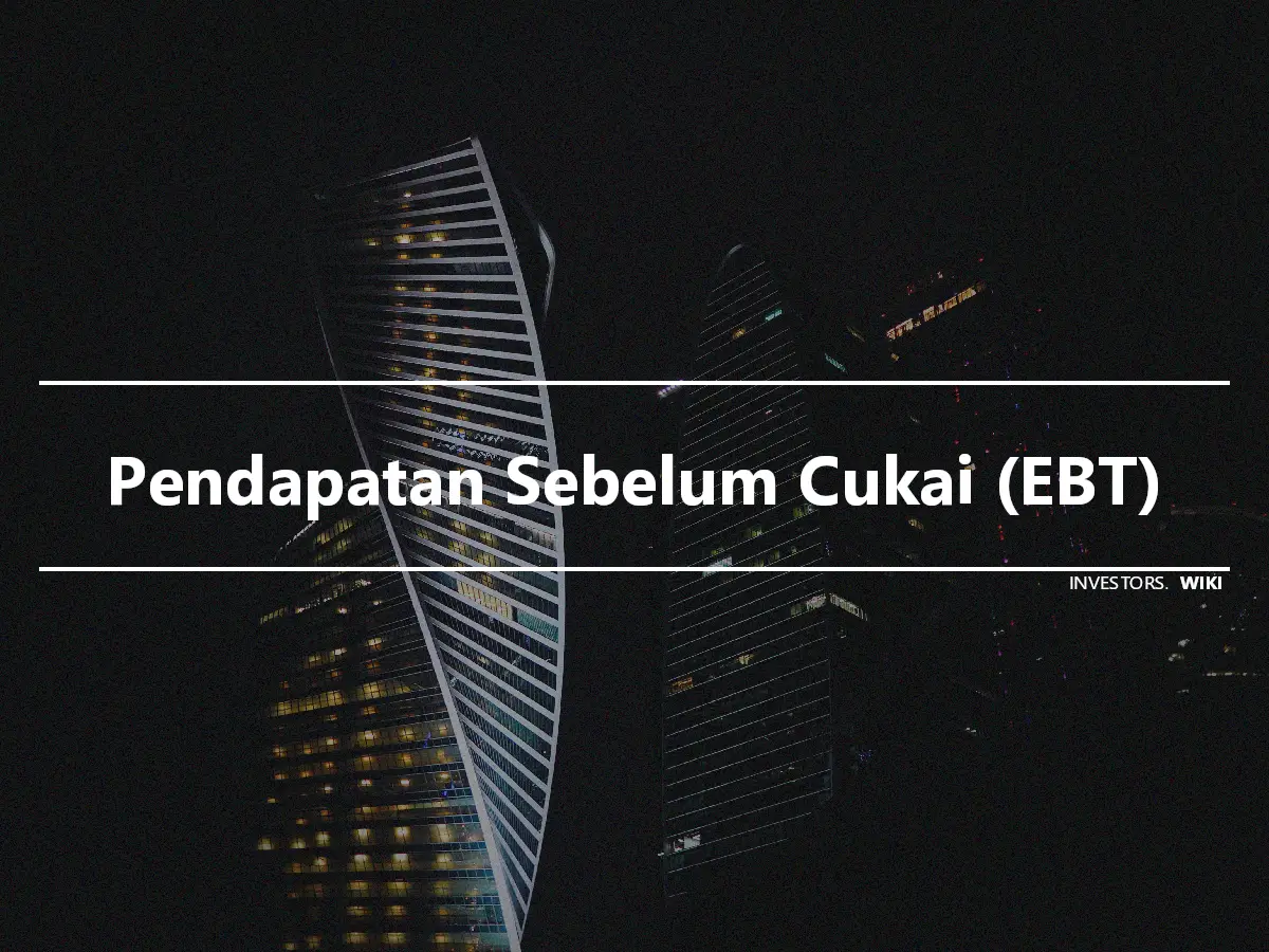 Pendapatan Sebelum Cukai (EBT)