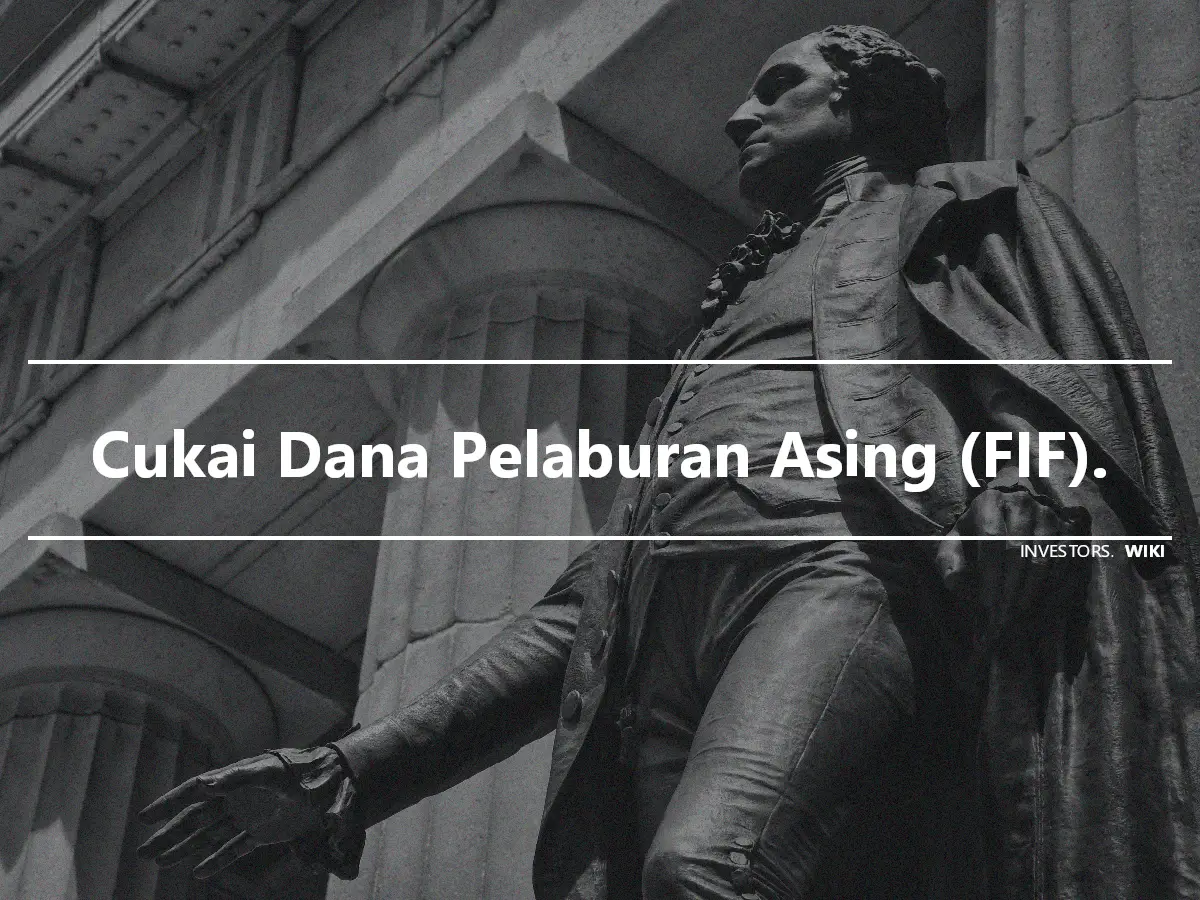 Cukai Dana Pelaburan Asing (FIF).