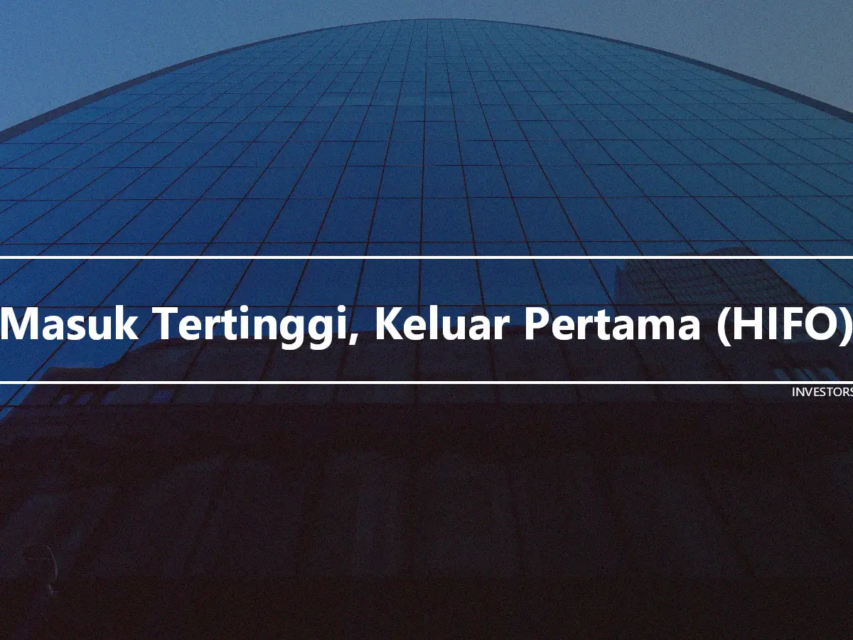 Masuk Tertinggi, Keluar Pertama (HIFO)