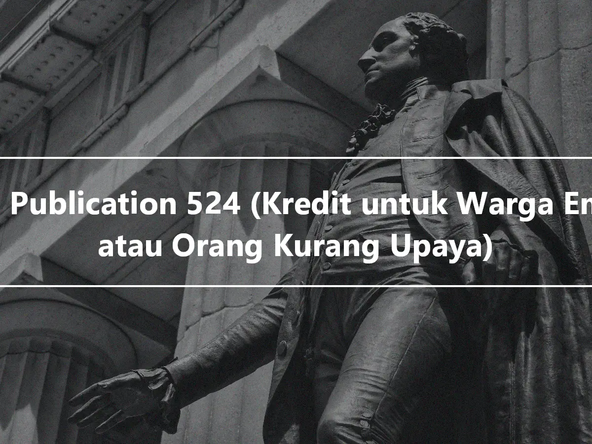 IRS Publication 524 (Kredit untuk Warga Emas atau Orang Kurang Upaya)