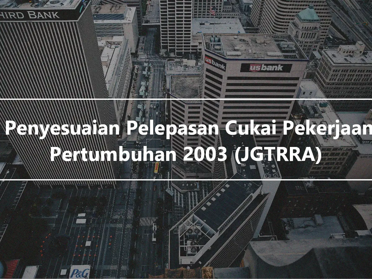 Akta Penyesuaian Pelepasan Cukai Pekerjaan Dan Pertumbuhan 2003 (JGTRRA)