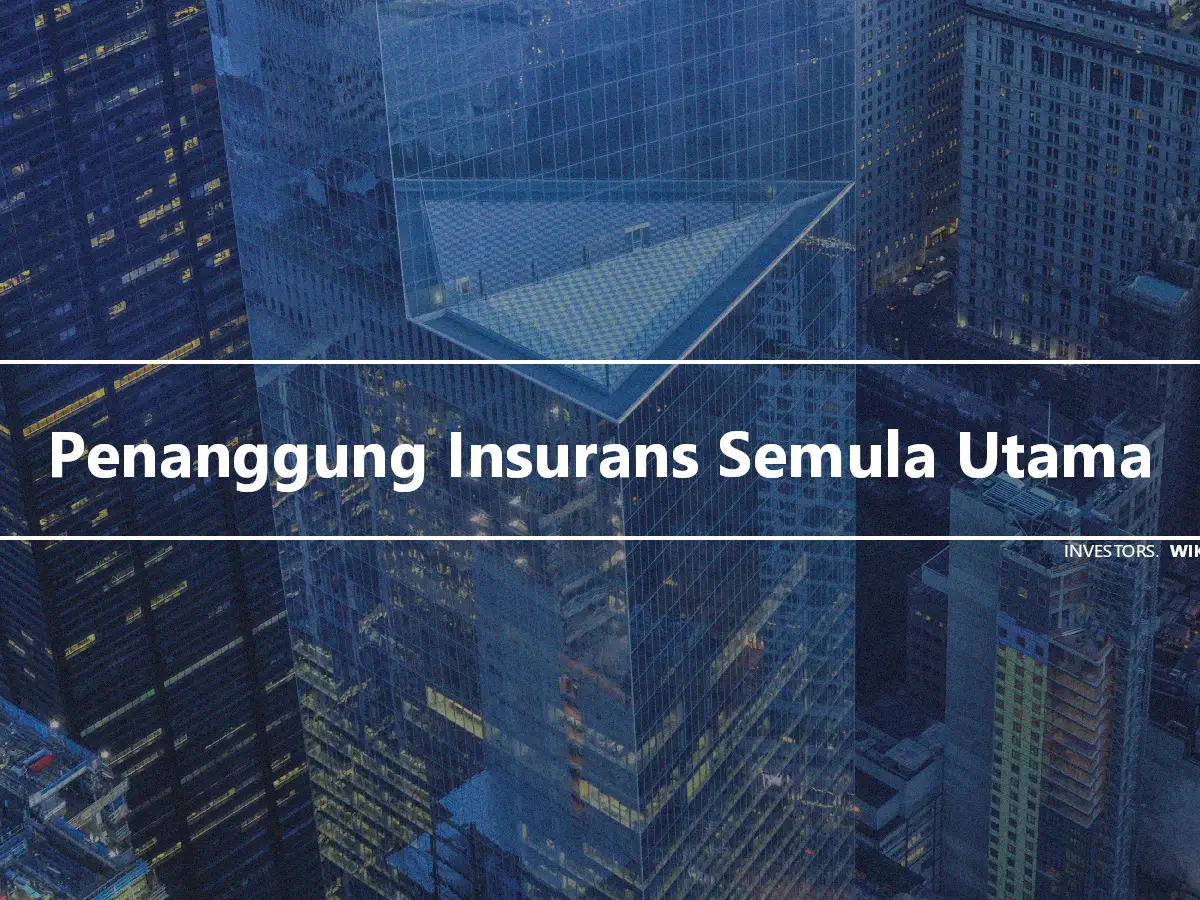 Penanggung Insurans Semula Utama