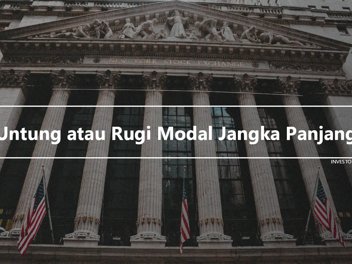 Untung atau Rugi Modal Jangka Panjang