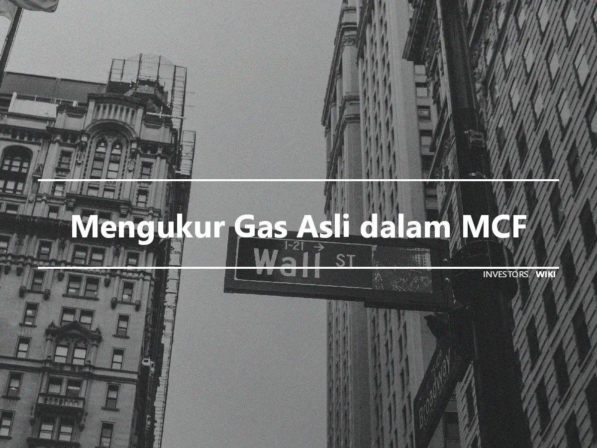 Mengukur Gas Asli dalam MCF