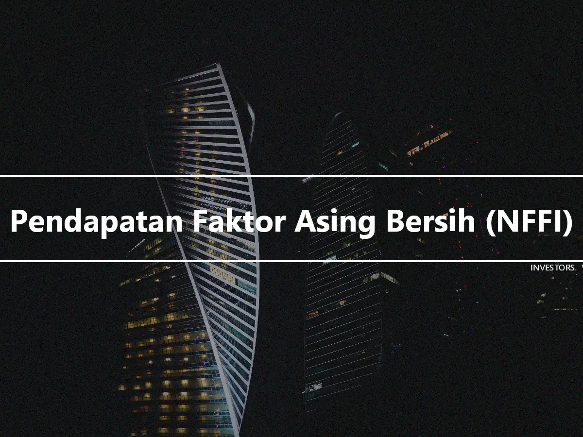 Pendapatan Faktor Asing Bersih (NFFI)