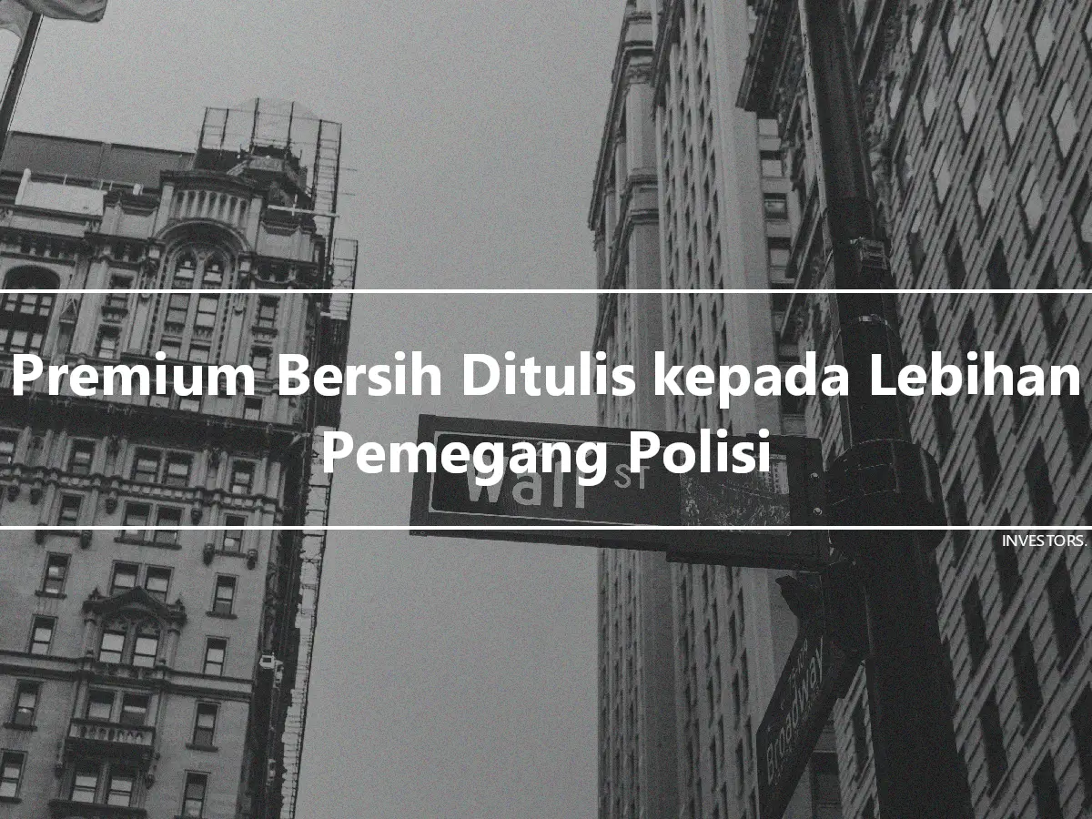 Premium Bersih Ditulis kepada Lebihan Pemegang Polisi