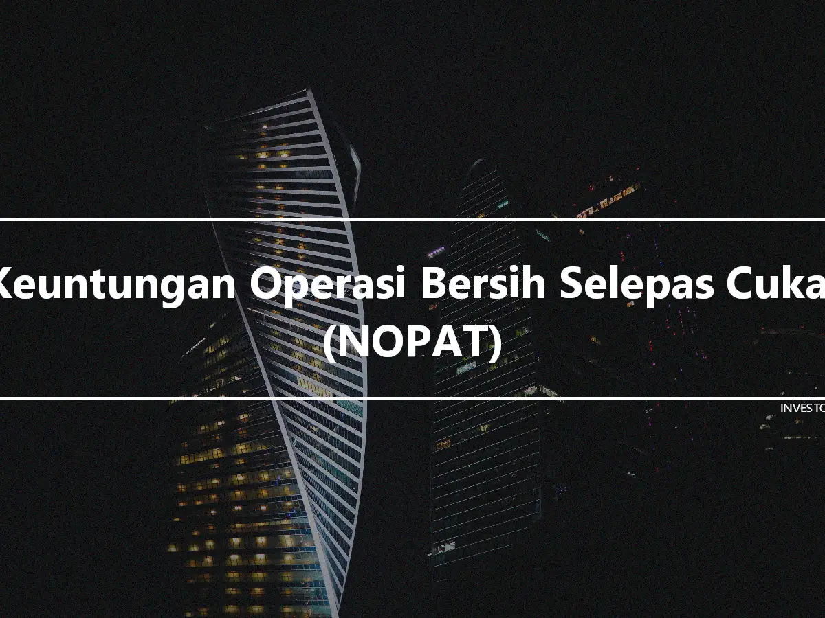 Keuntungan Operasi Bersih Selepas Cukai (NOPAT)