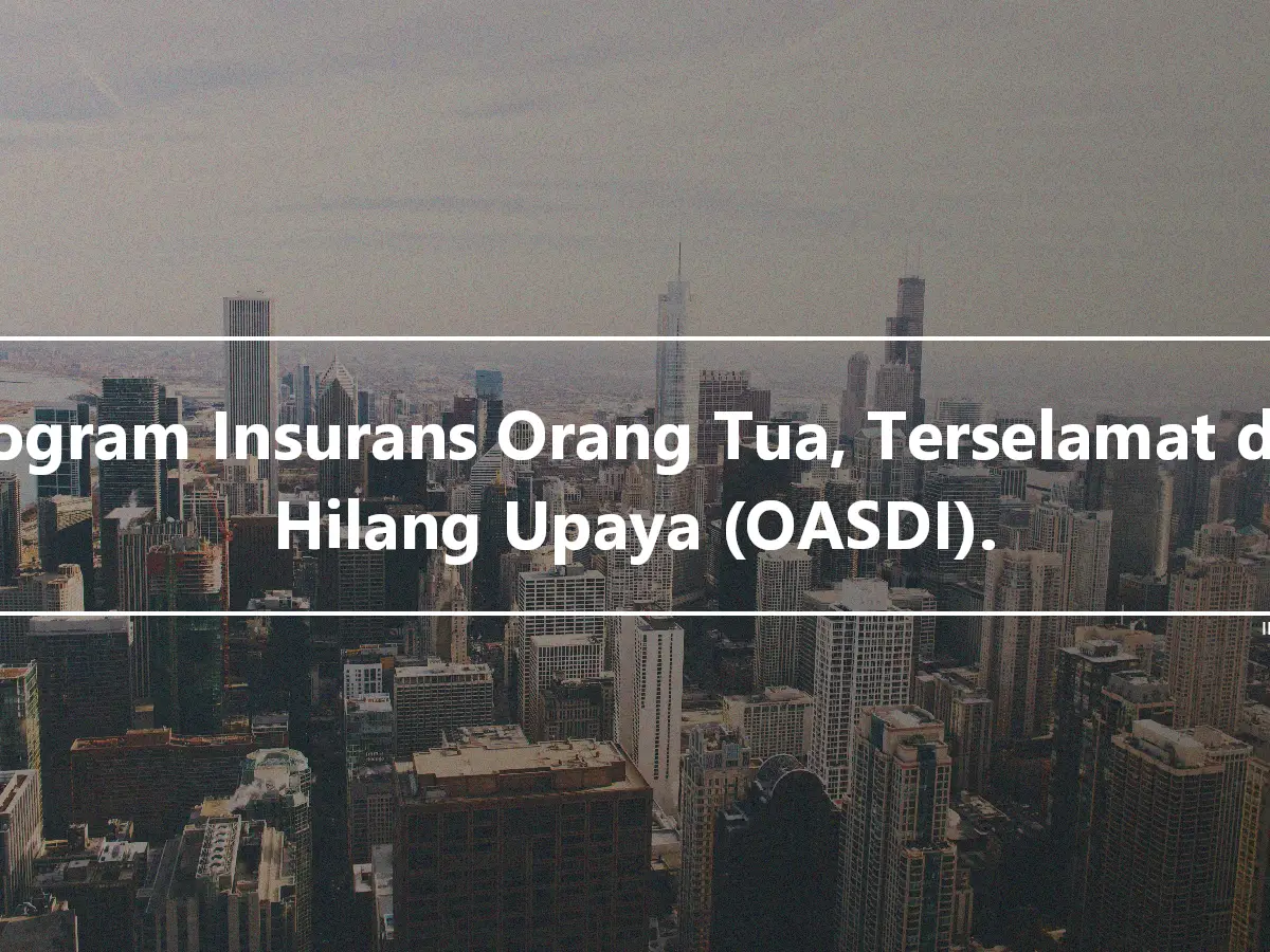 Program Insurans Orang Tua, Terselamat dan Hilang Upaya (OASDI).