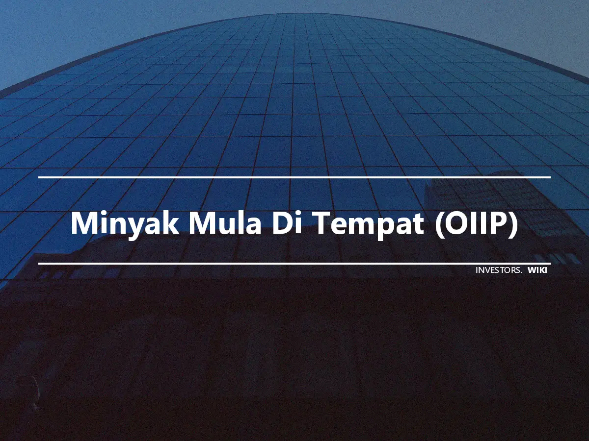 Minyak Mula Di Tempat (OIIP)