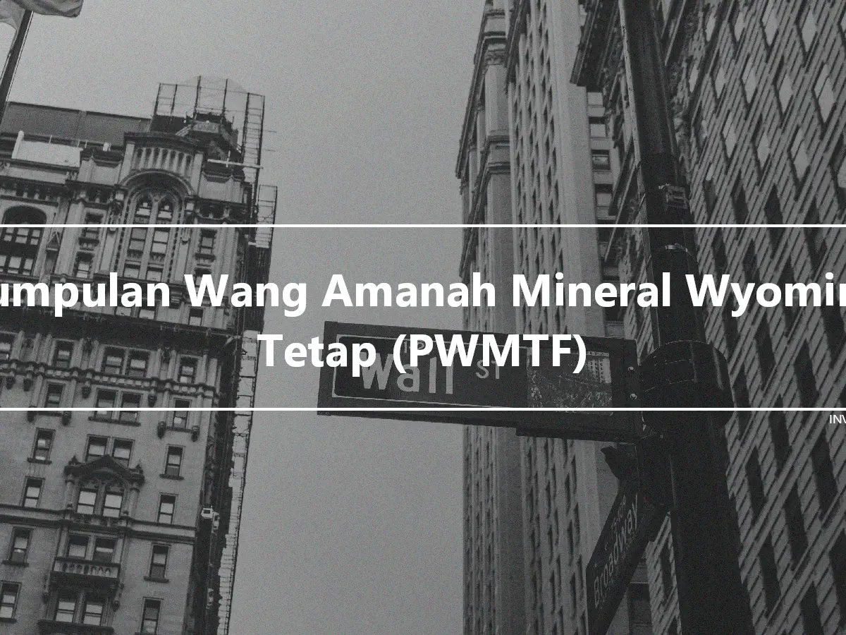 Kumpulan Wang Amanah Mineral Wyoming Tetap (PWMTF)