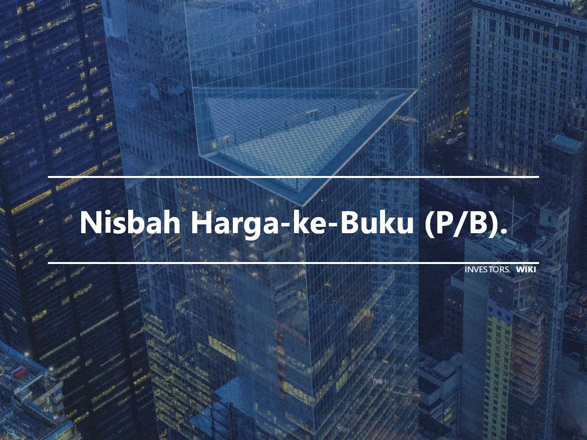 Nisbah Harga-ke-Buku (P/B).