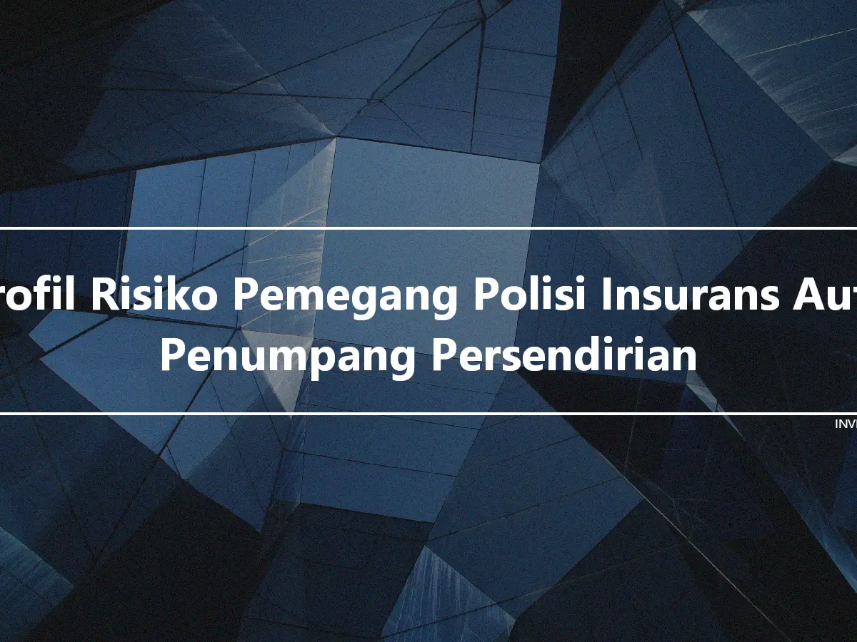 Profil Risiko Pemegang Polisi Insurans Auto Penumpang Persendirian