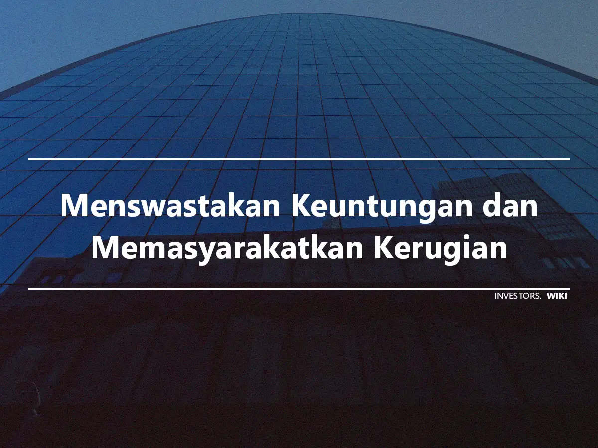 Menswastakan Keuntungan dan Memasyarakatkan Kerugian