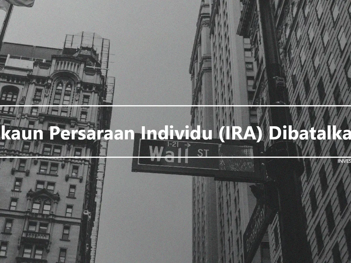 Akaun Persaraan Individu (IRA) Dibatalkan